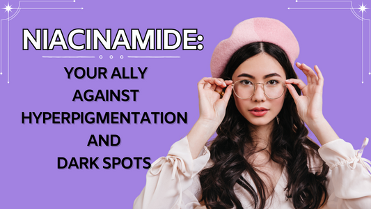 Niacinamide: Your Ally Against Hyperpigmentation and Dark Spots