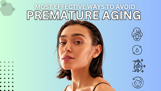 Most Effective Ways to Avoid Premature Aging?