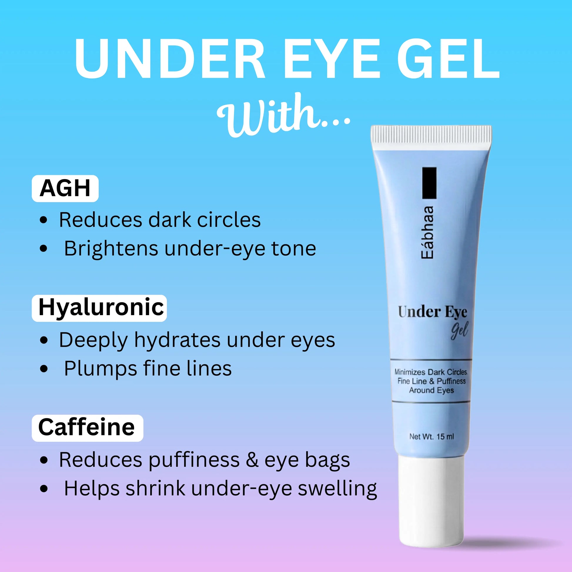 Eabhaa under eye gel tube with ingredients- Agh, Hyaluronic acid, Caffeine and its benefits 